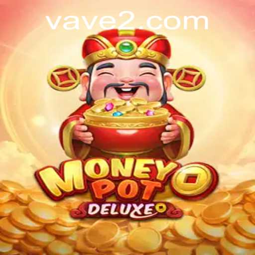 Unveiling MoneyPotDELUXE: A Revolutionary Gaming Experience with Vave